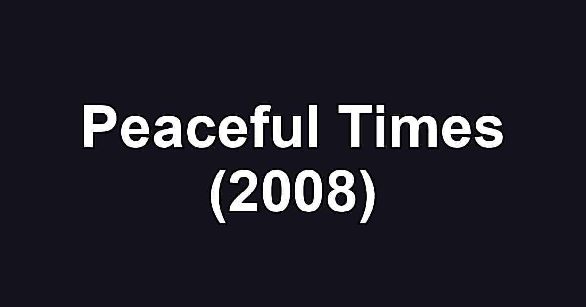 Peaceful Times (2008)