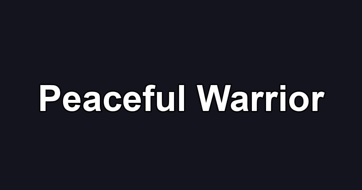 Peaceful Warrior