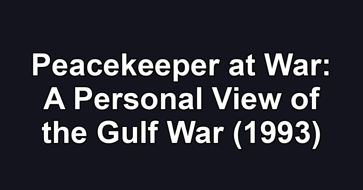 Peacekeeper at War: A Personal View of the Gulf War (1993)
