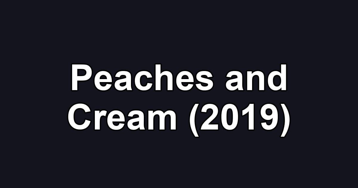 Peaches and Cream (2019)