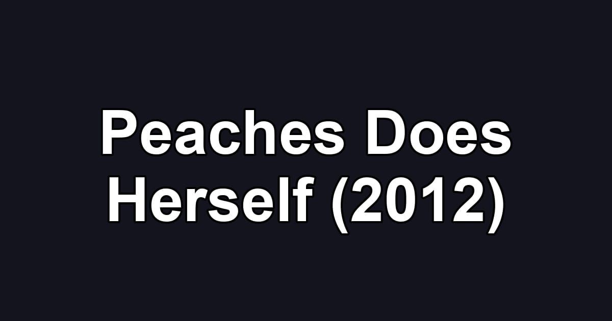 Peaches Does Herself (2012)