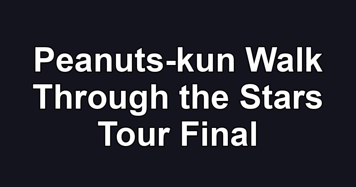 Peanuts-kun Walk Through the Stars Tour Final