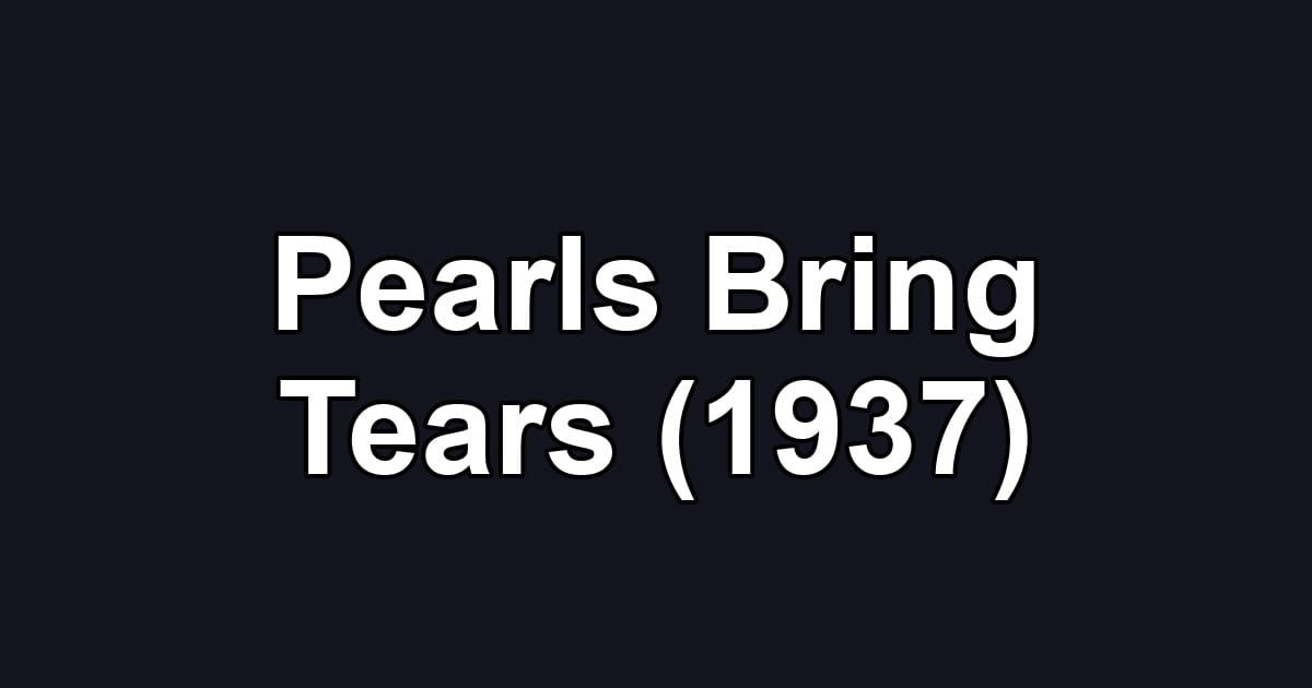 Pearls Bring Tears (1937)