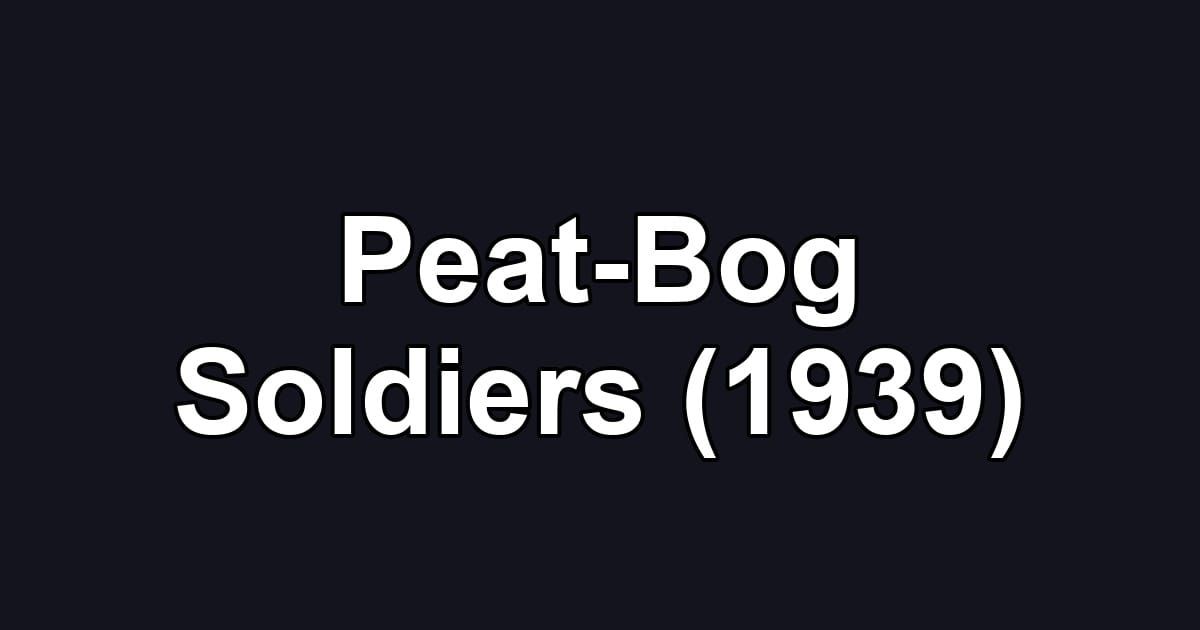 Peat-Bog Soldiers (1939)