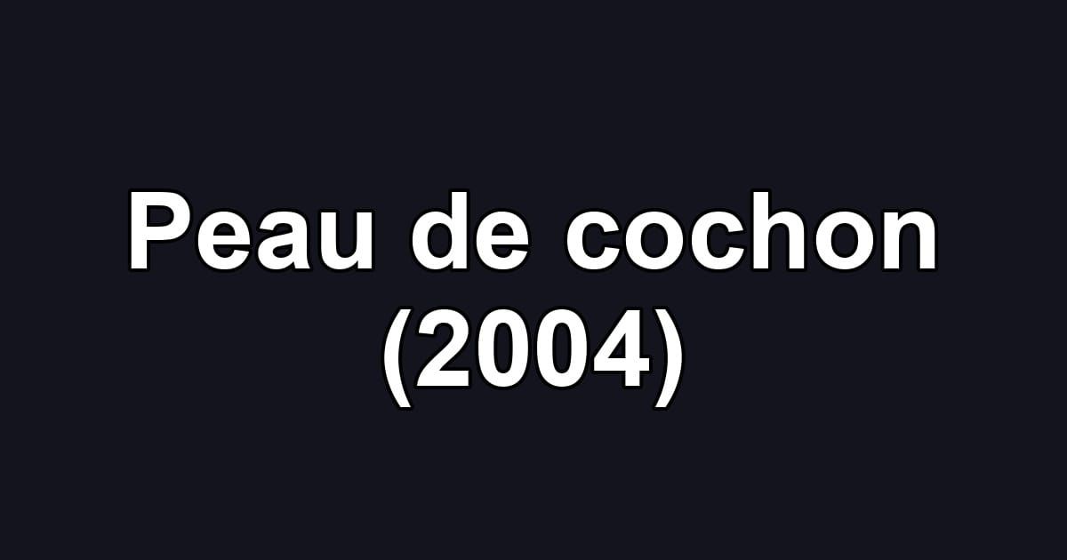 Peau de cochon (2004)