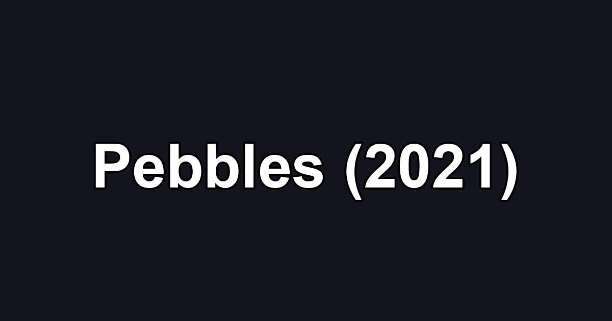 Pebbles (2021)