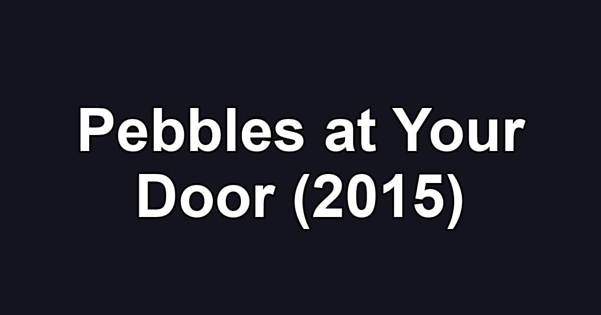 Pebbles at Your Door (2015)