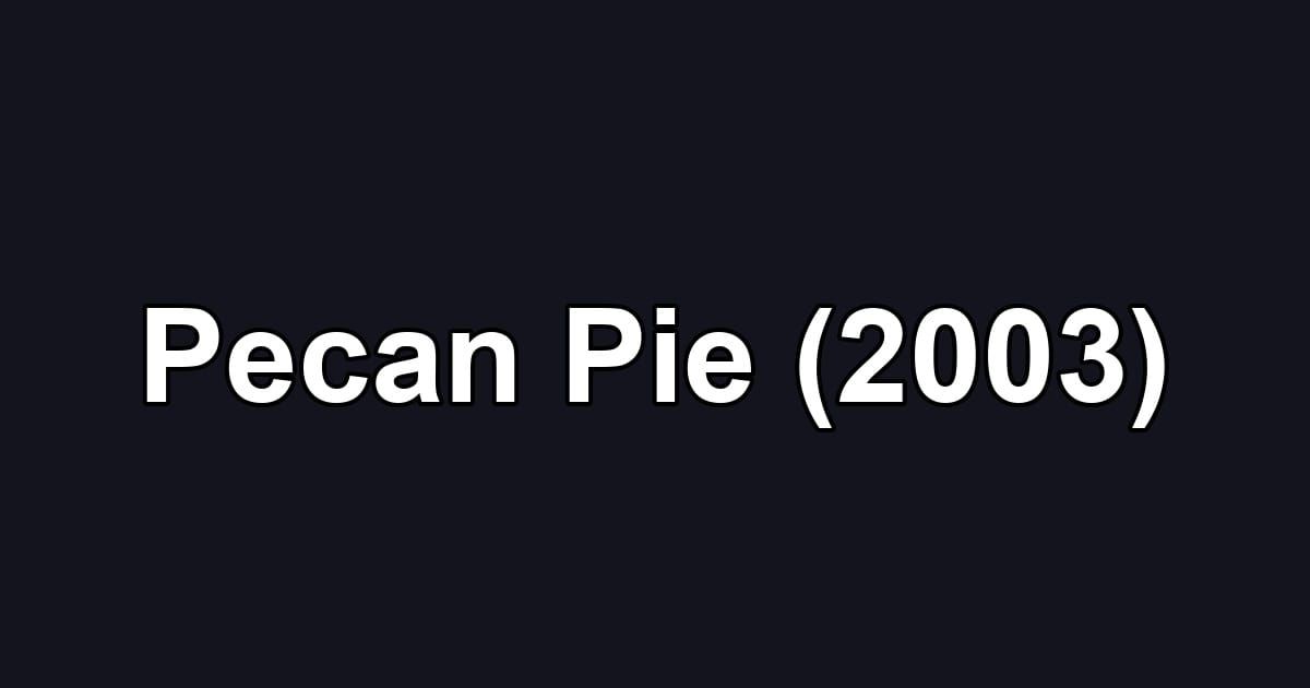 Pecan Pie (2003)