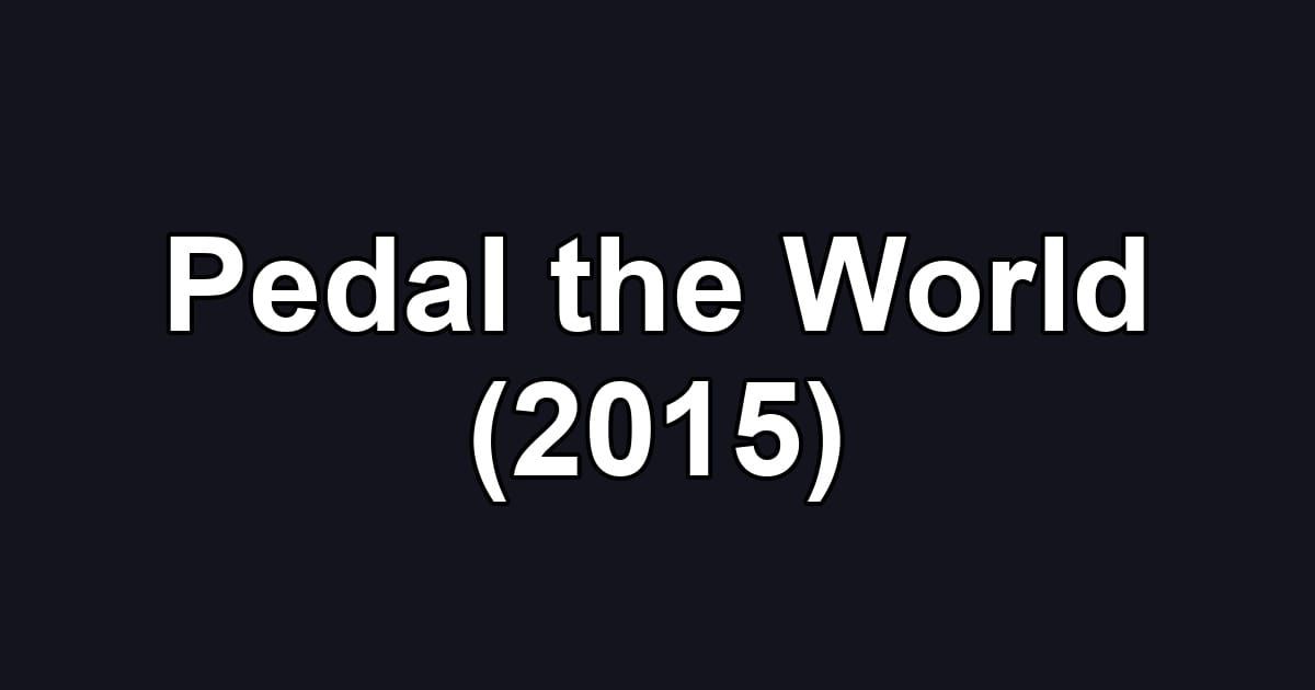 Pedal the World (2015)