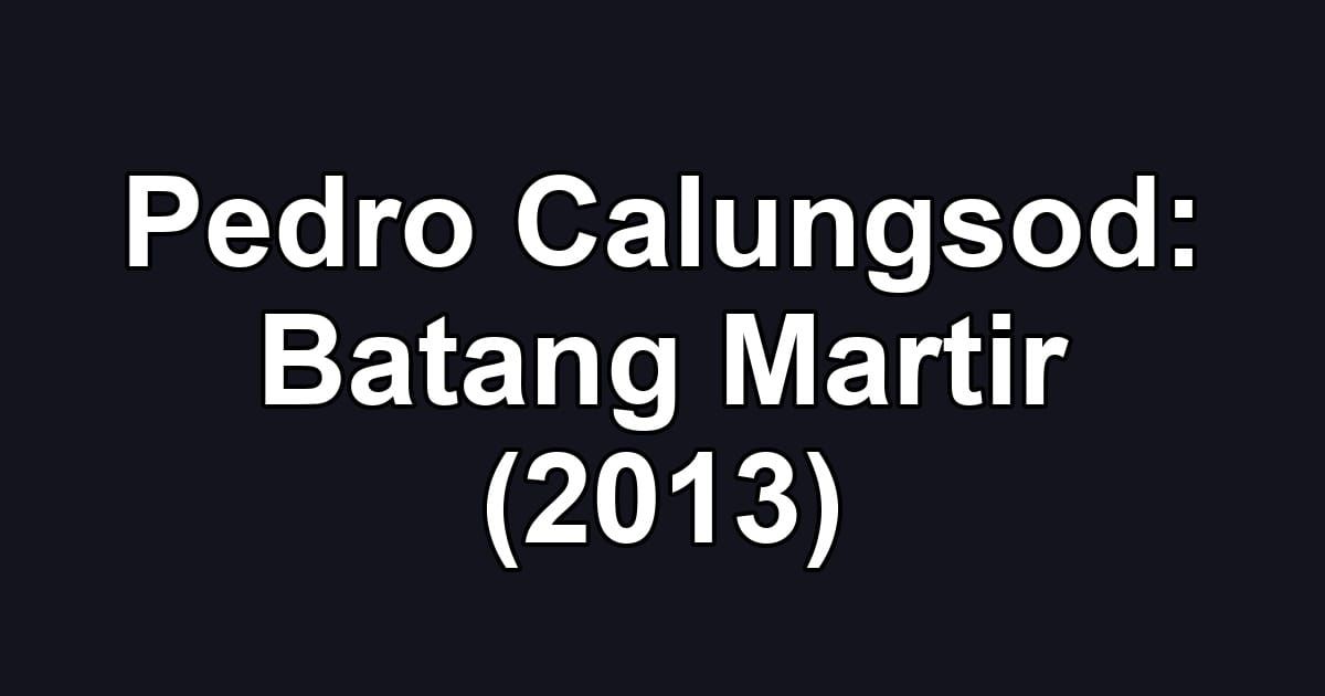 Pedro Calungsod: Batang Martir (2013)