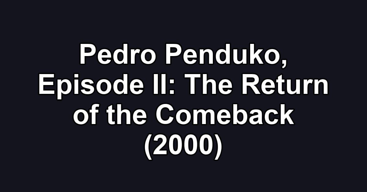 Pedro Penduko, Episode II: The Return of the Comeback (2000)