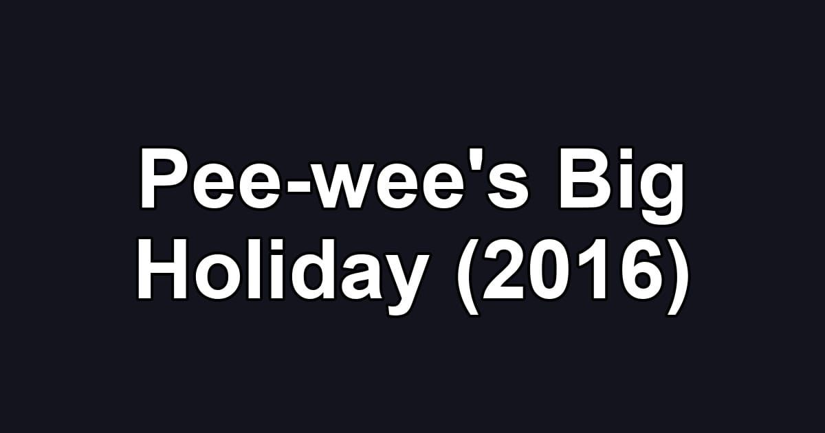 Pee-wee's Big Holiday (2016)
