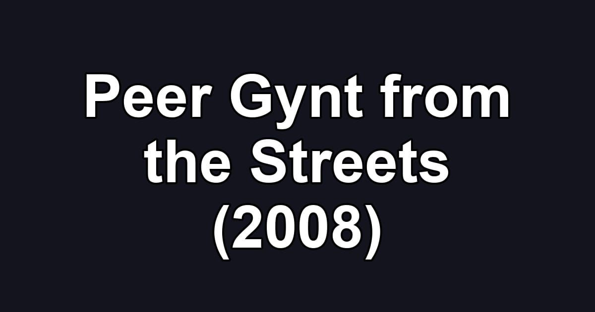 Peer Gynt from the Streets (2008)