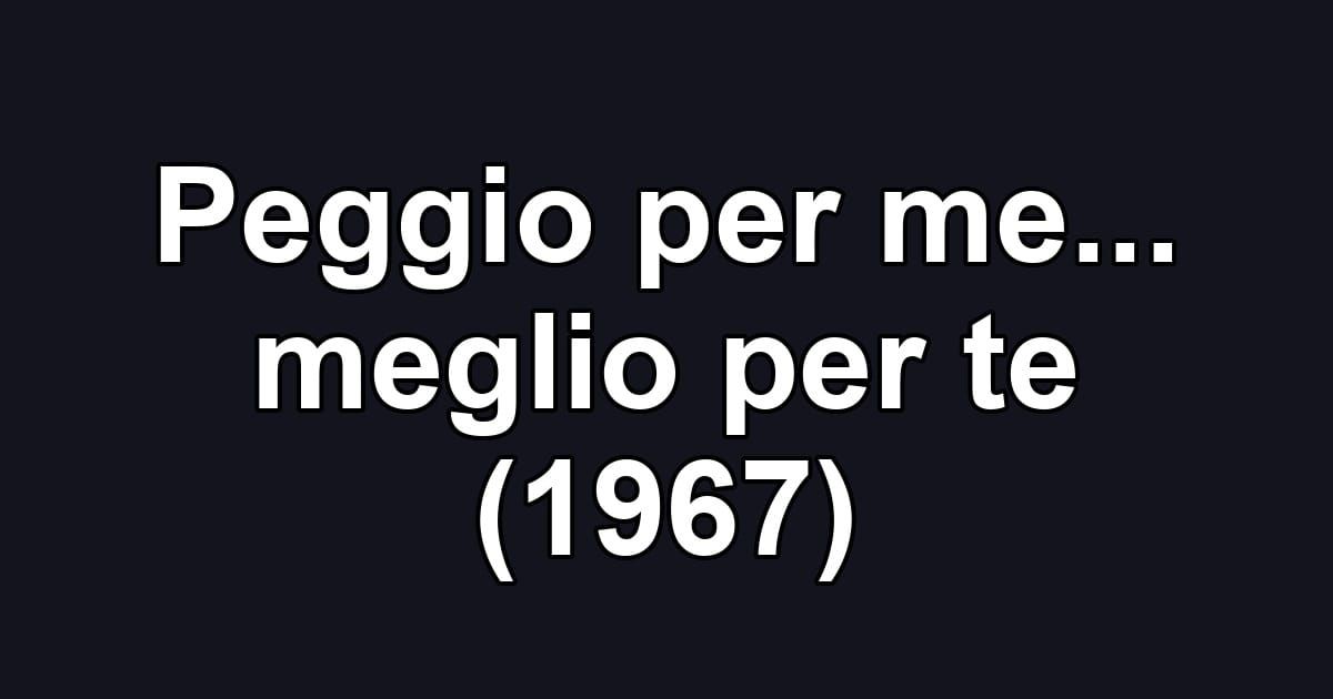 Peggio per me... meglio per te (1967)