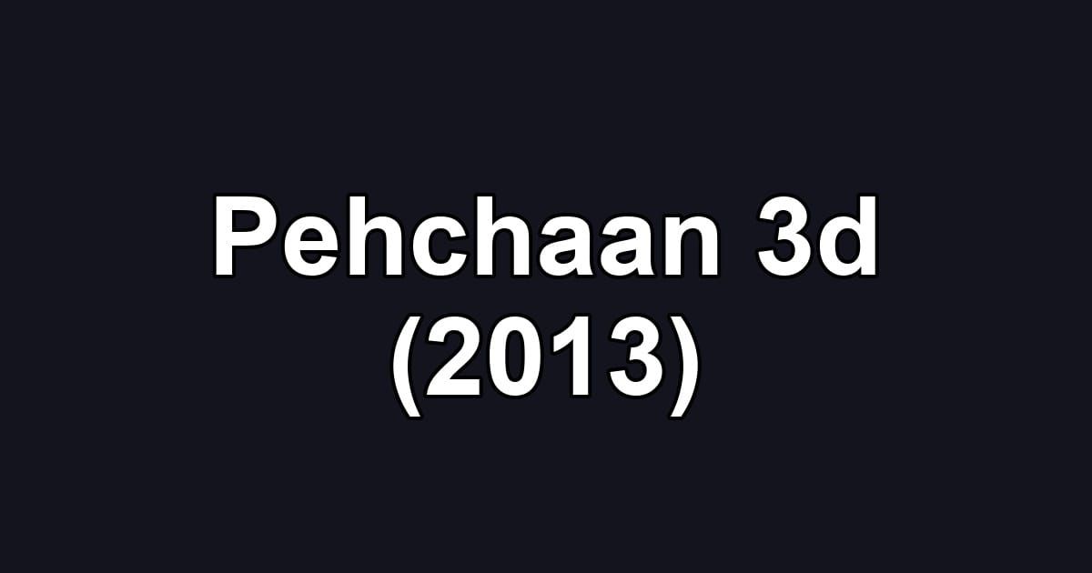 Pehchaan 3d (2013)