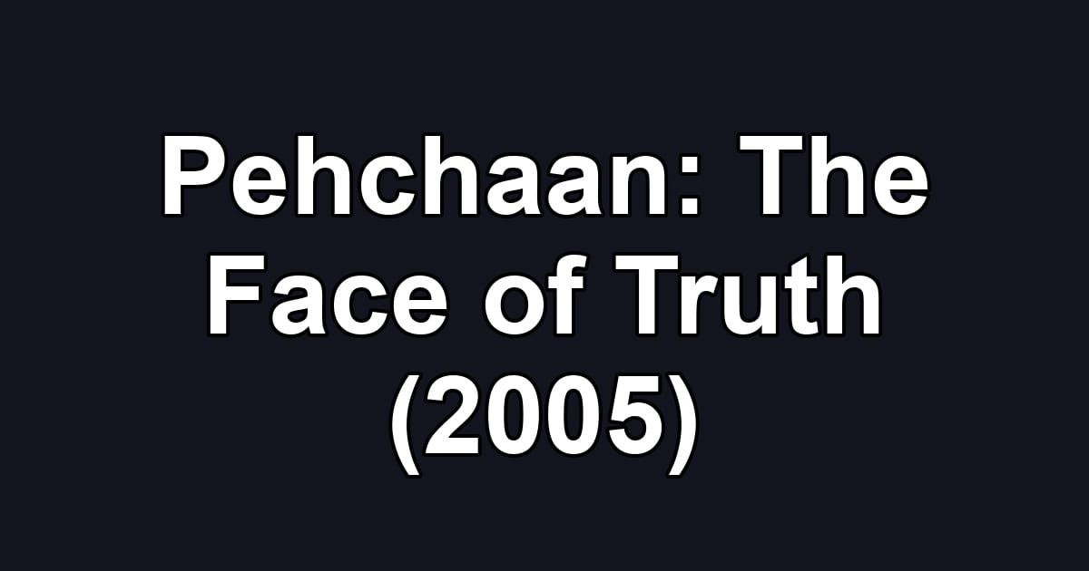 Pehchaan: The Face of Truth (2005)