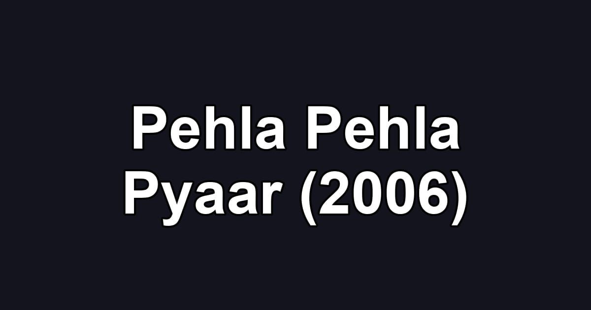 Pehla Pehla Pyaar (2006)