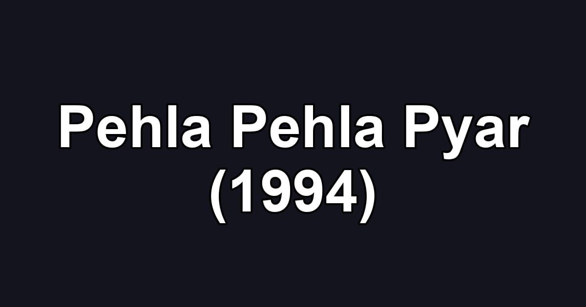 Pehla Pehla Pyar (1994)