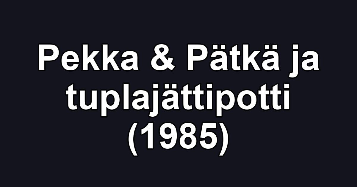 Pekka & Pätkä ja tuplajättipotti (1985)