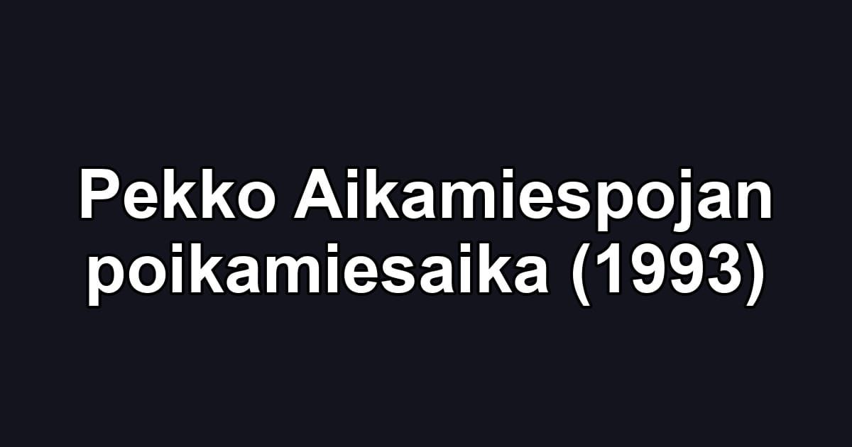 Pekko Aikamiespojan poikamiesaika (1993)