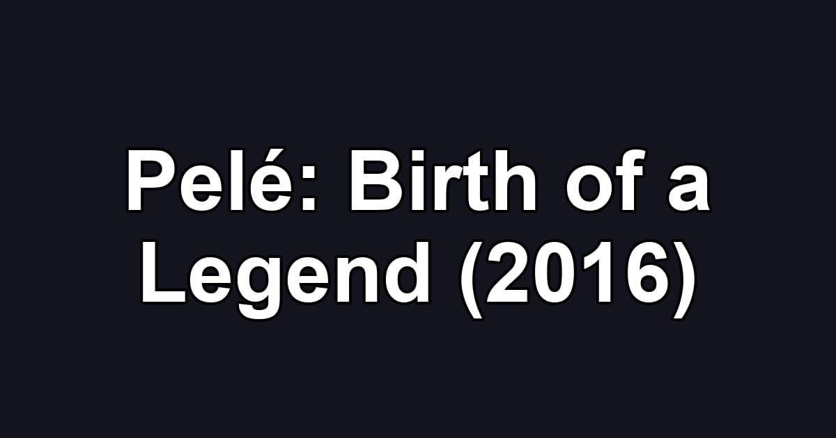 Pelé: Birth of a Legend (2016)