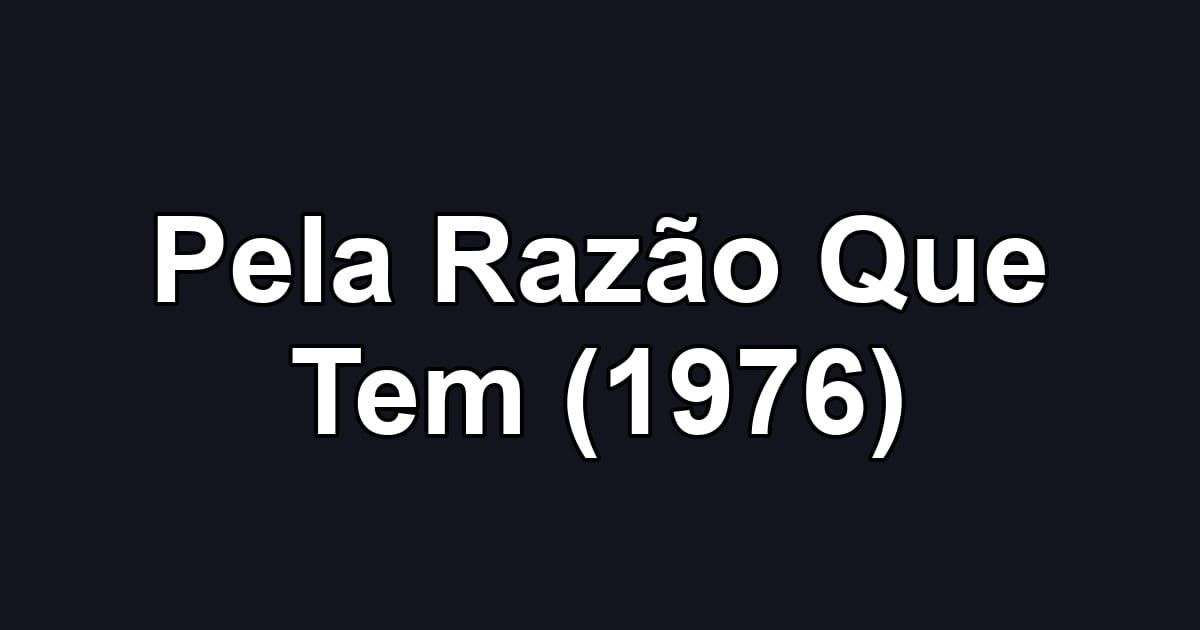 Pela Razão Que Tem (1976)