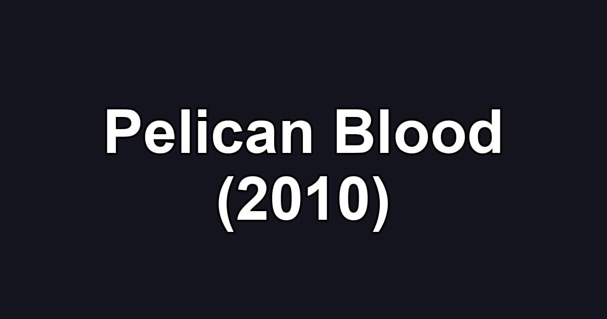 Pelican Blood (2010)