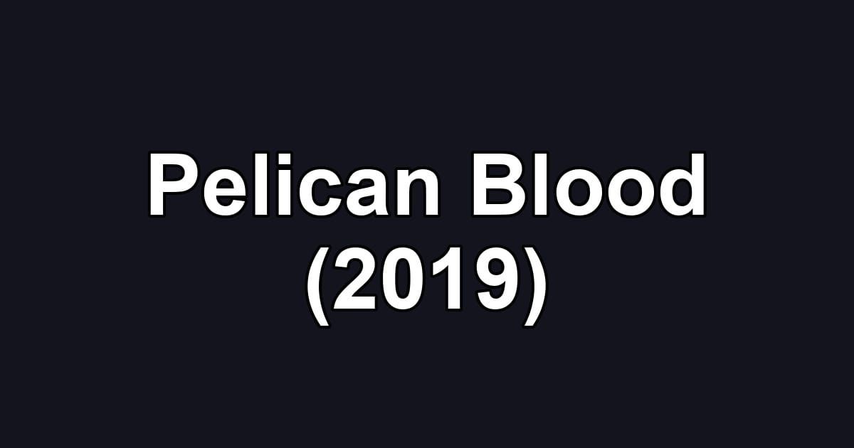 Pelican Blood (2019)