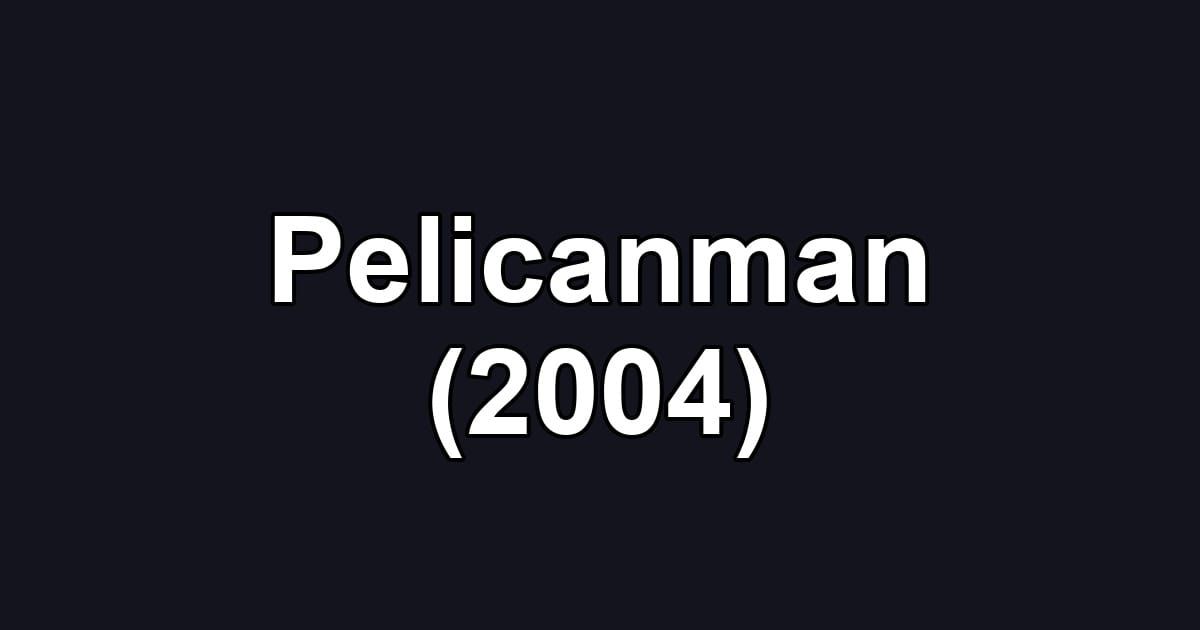 Pelicanman (2004)