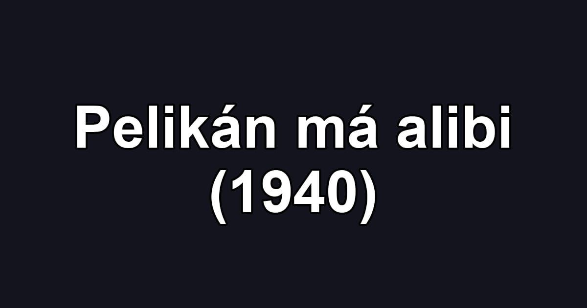 Pelikán má alibi (1940)