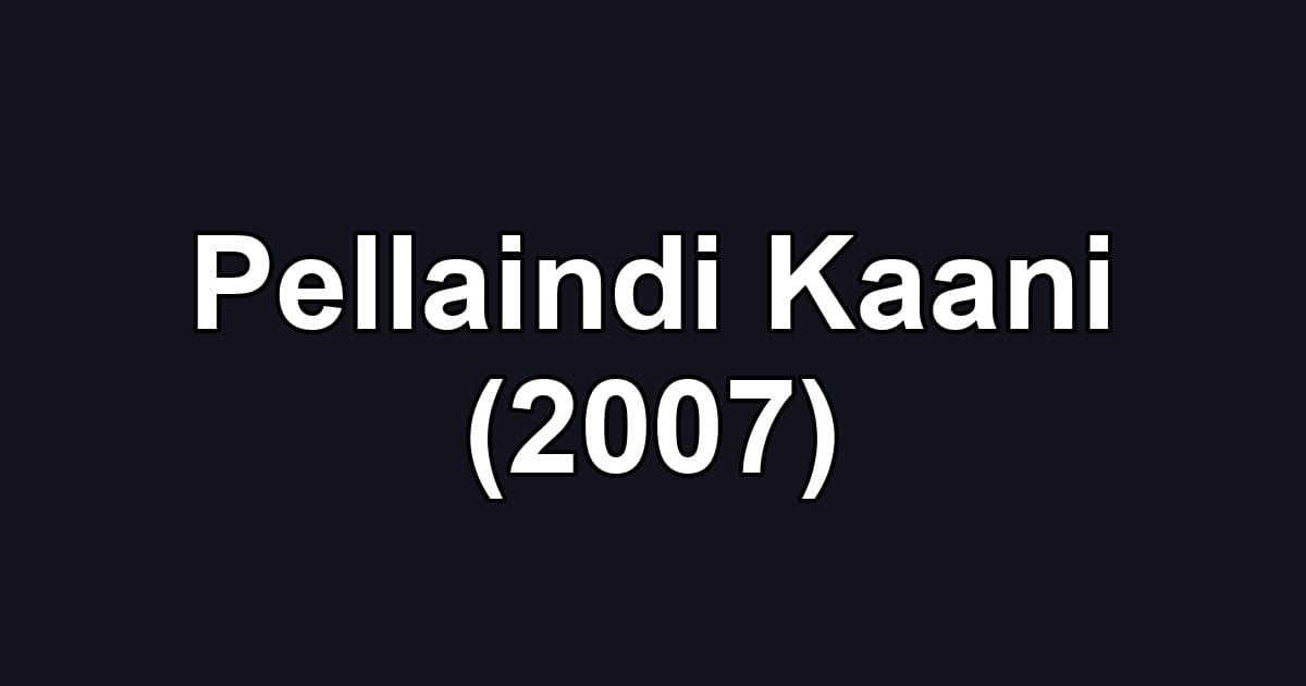 Pellaindi Kaani (2007)