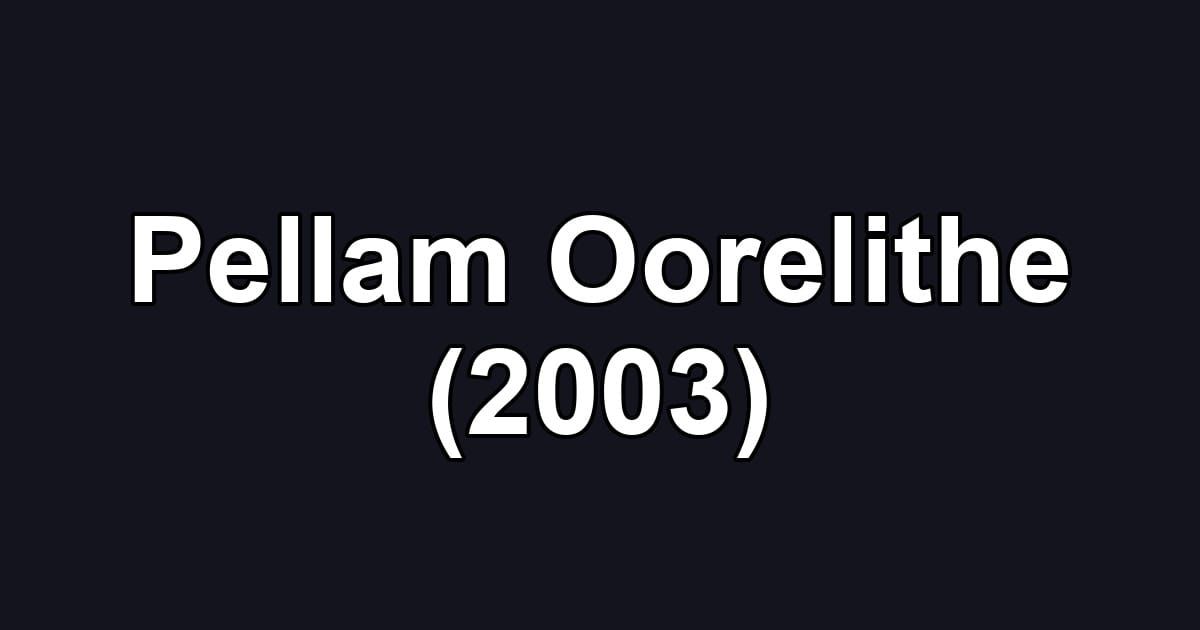 Pellam Oorelithe (2003)
