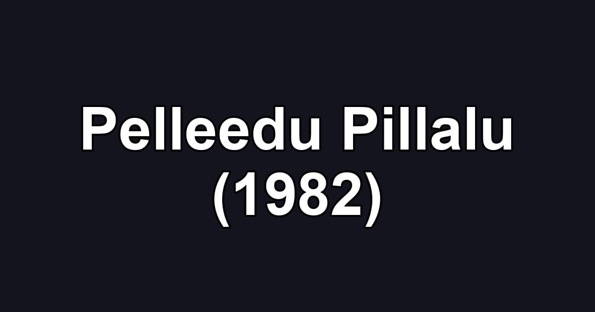 Pelleedu Pillalu (1982)