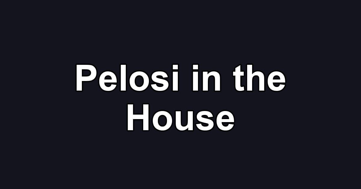 Pelosi in the House