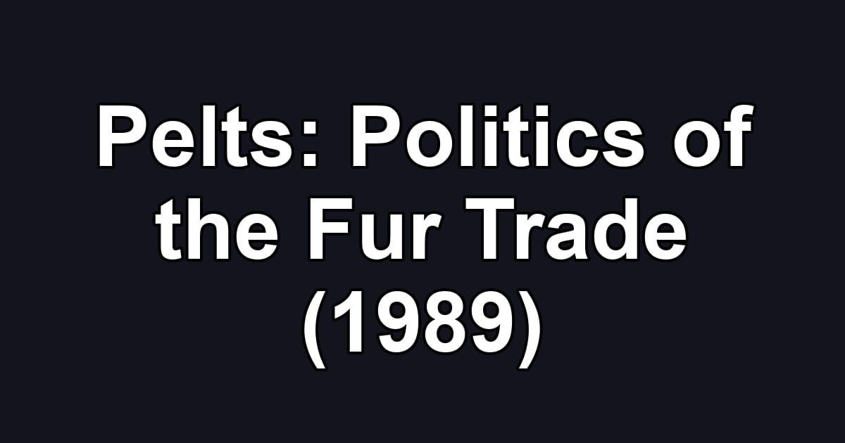 Pelts: Politics of the Fur Trade (1989)