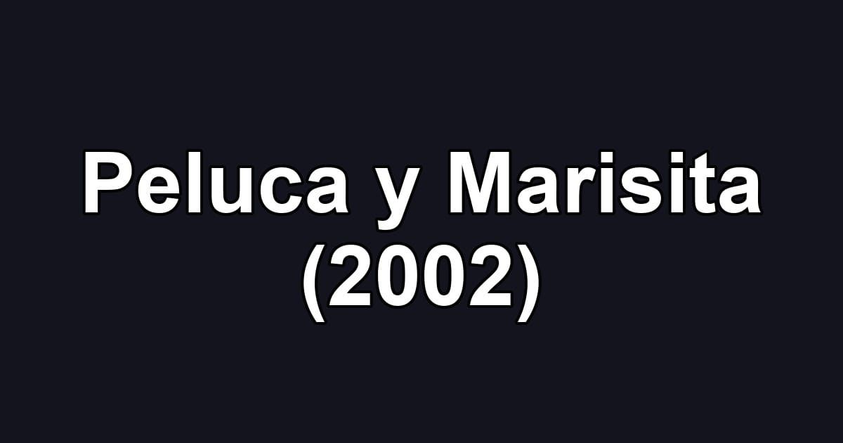 Peluca y Marisita (2002)