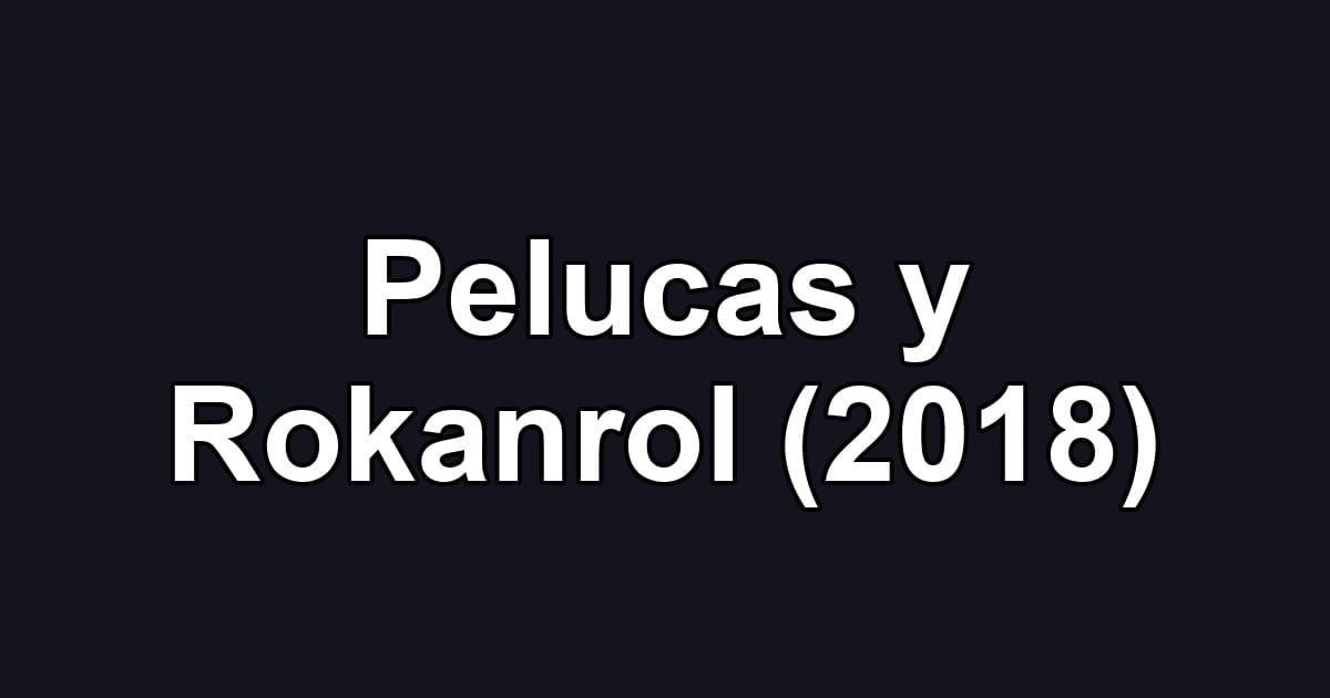 Pelucas y Rokanrol (2018)
