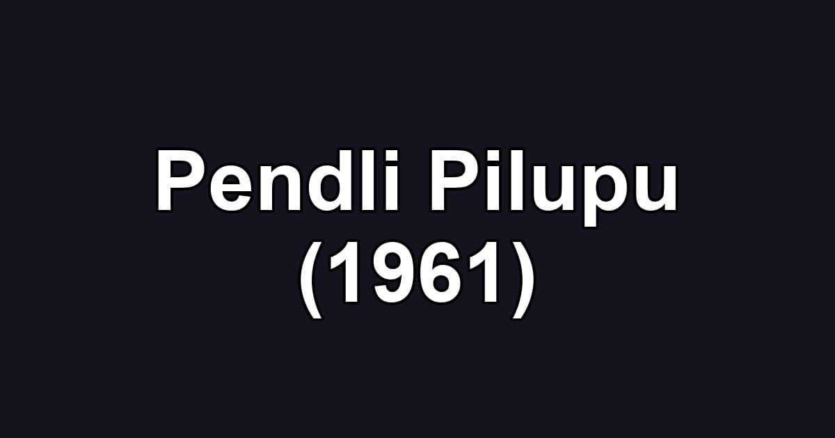 Pendli Pilupu (1961)
