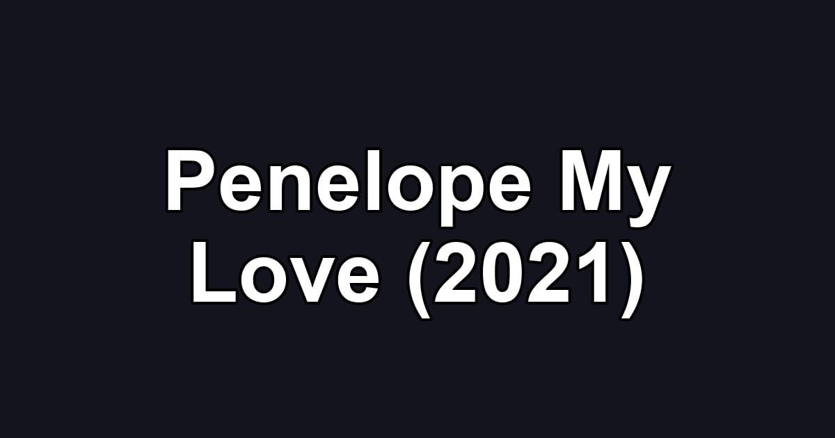 Penelope My Love (2021)