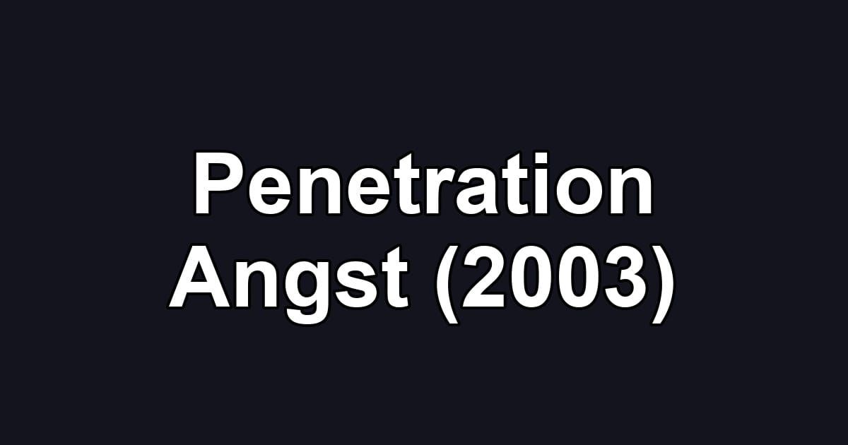 Penetration Angst (2003)