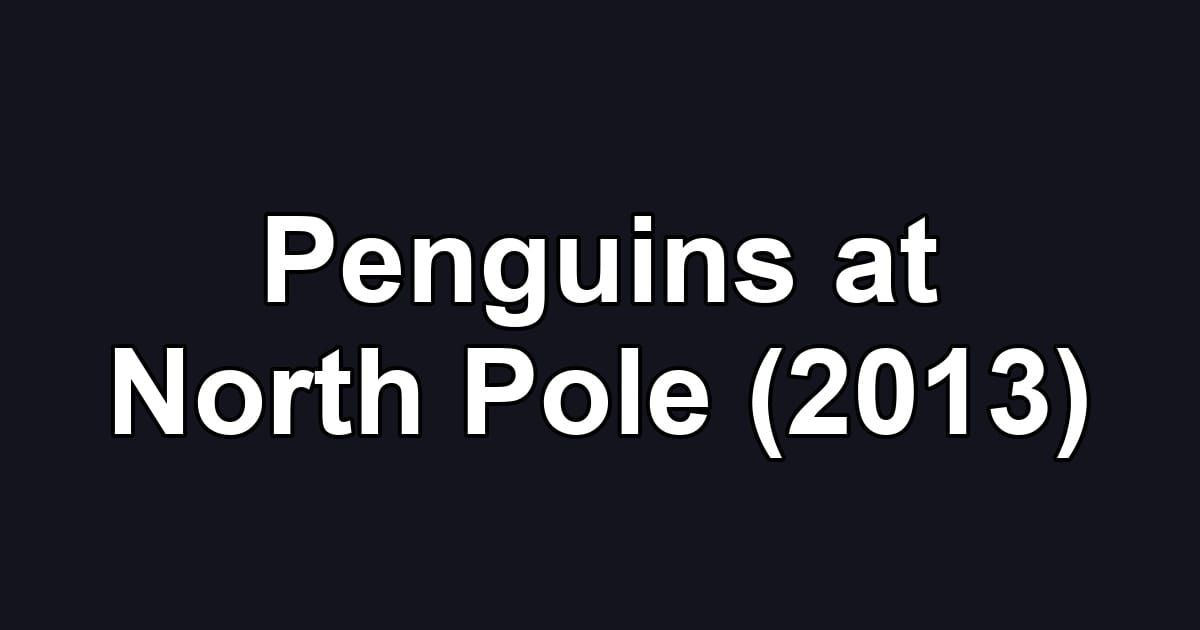 Penguins at North Pole (2013)