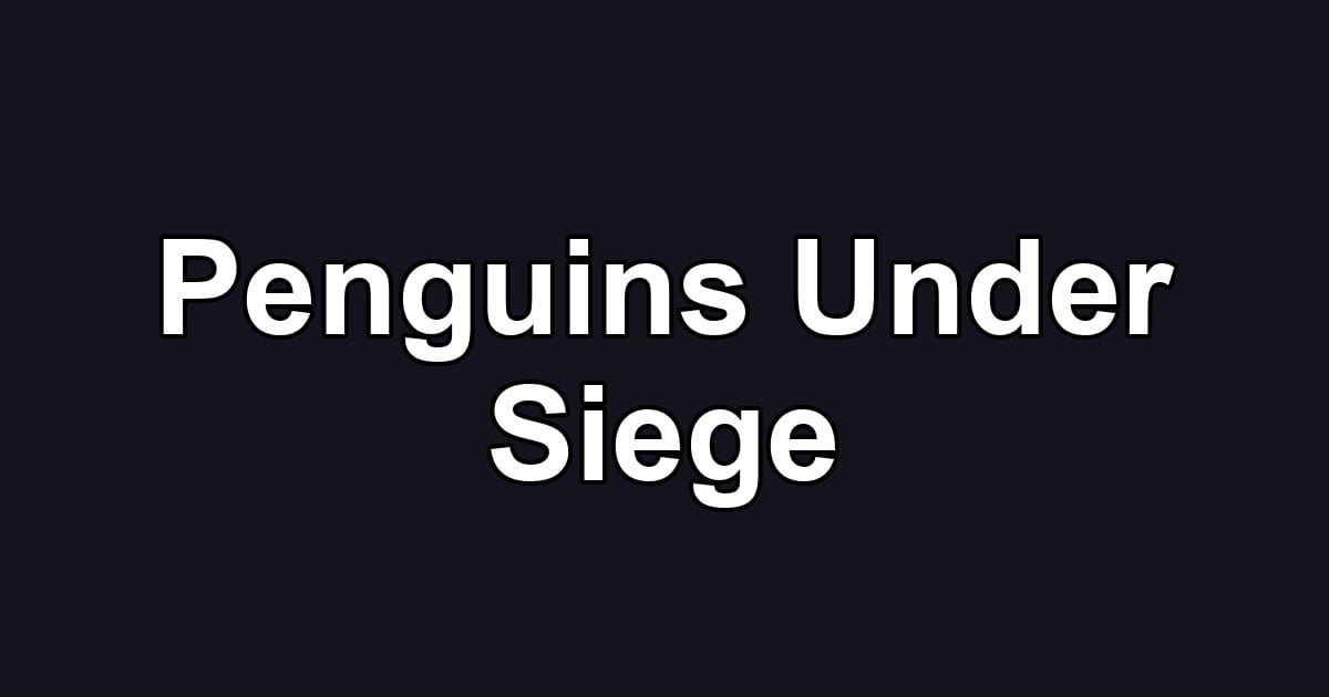 Penguins Under Siege