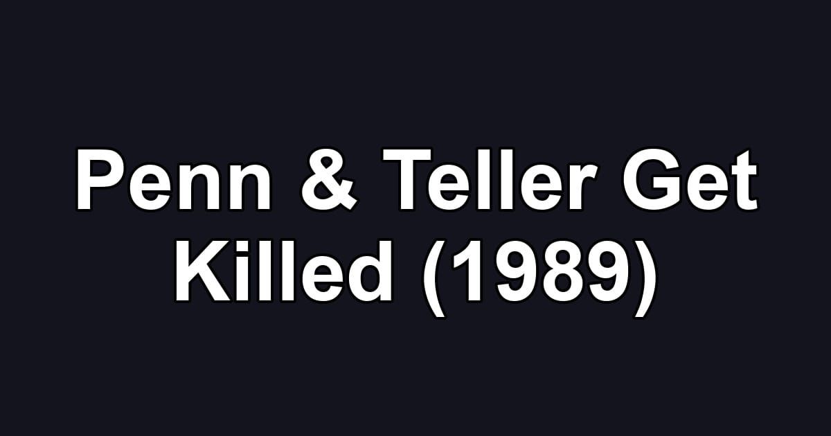 Penn & Teller Get Killed (1989)
