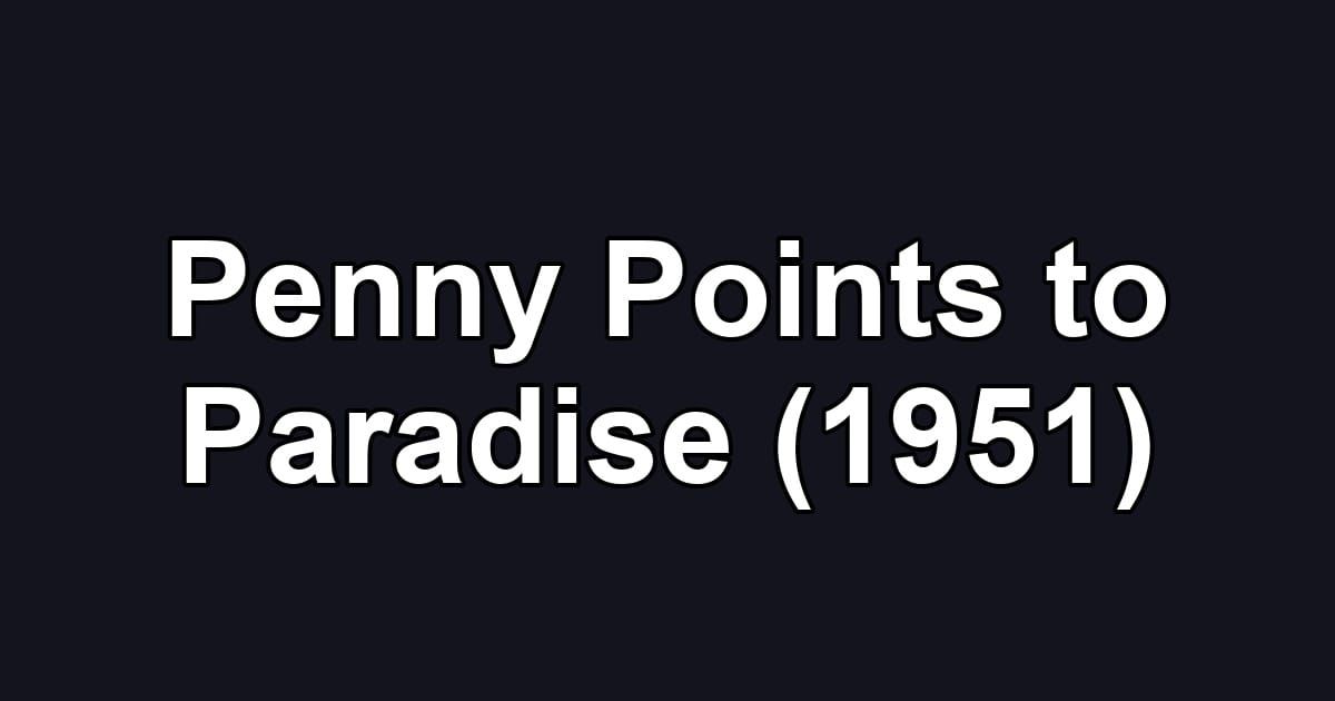 Penny Points to Paradise (1951)