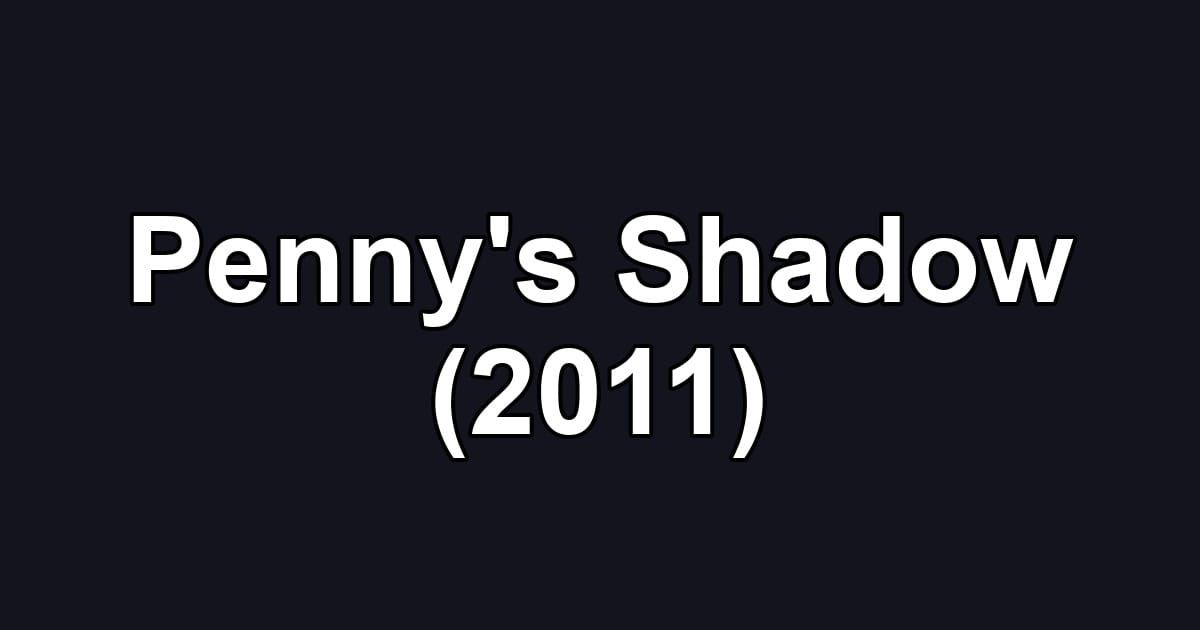 Penny's Shadow (2011)