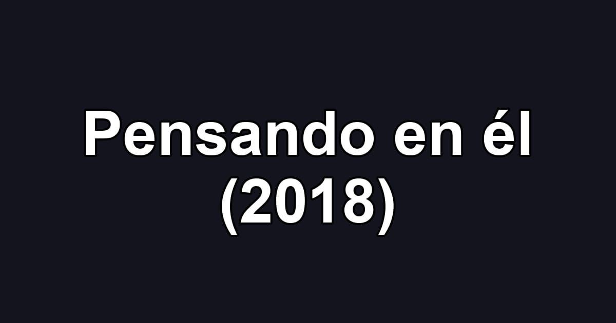 Pensando en él (2018)