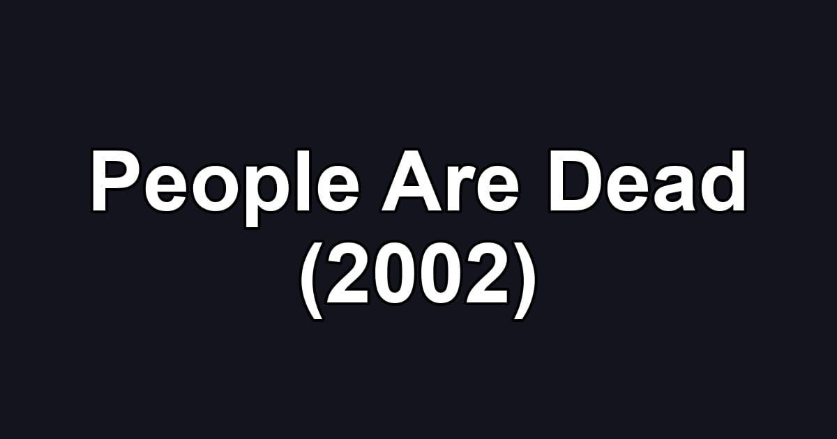People Are Dead (2002)