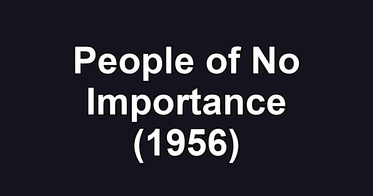 People of No Importance (1956)