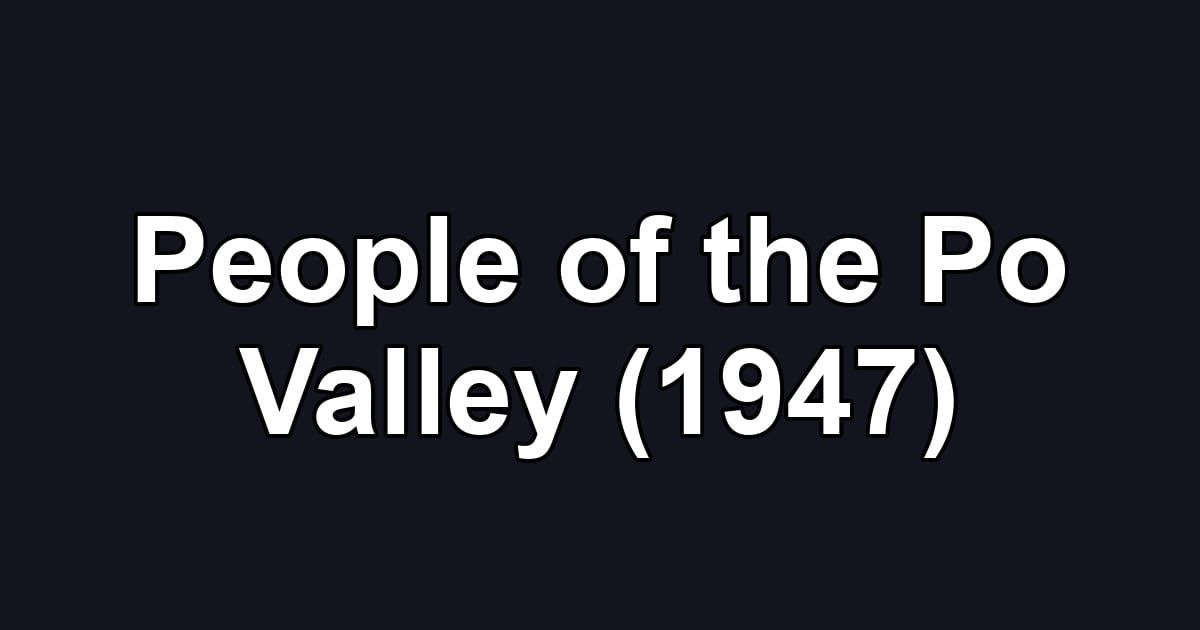 People of the Po Valley (1947)