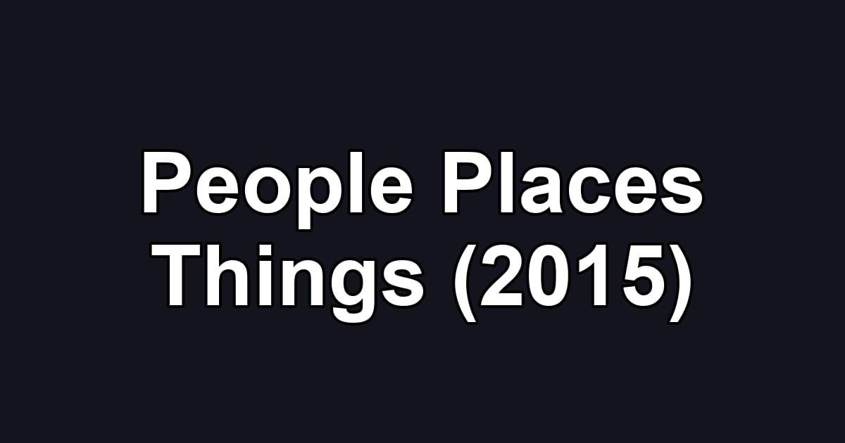 People Places Things (2015)